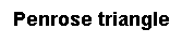 Text Box: Penrose triangle